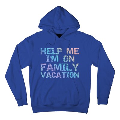 Funny Family Trip Quote Help I'm On Family Vacation Meaningful Gift Hoodie