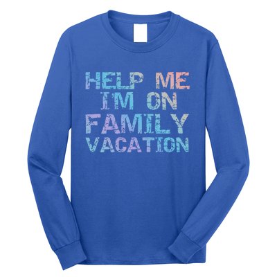 Funny Family Trip Quote Help I'm On Family Vacation Meaningful Gift Long Sleeve Shirt