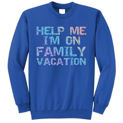 Funny Family Trip Quote Help I'm On Family Vacation Meaningful Gift Sweatshirt