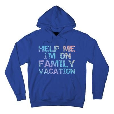 Funny Family Trip Quote Help I'm On Family Vacation Meaningful Gift Tall Hoodie