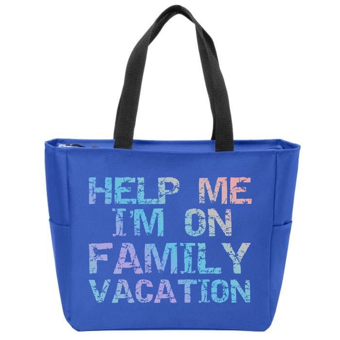 Funny Family Trip Quote Help I'm On Family Vacation Meaningful Gift Zip Tote Bag