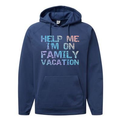 Funny Family Trip Quote Help I'm On Family Vacation Meaningful Gift Performance Fleece Hoodie