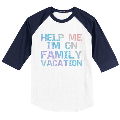 Funny Family Trip Quote Help I'm On Family Vacation Meaningful Gift Baseball Sleeve Shirt