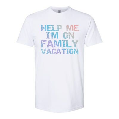 Funny Family Trip Quote Help I'm On Family Vacation Meaningful Gift Softstyle CVC T-Shirt