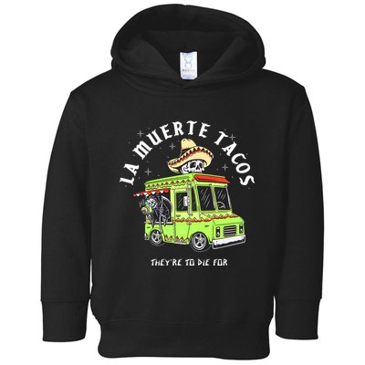 Funny Food Taco Mexican Gifts La Muerte Tacos They Are To Die For Toddler Hoodie