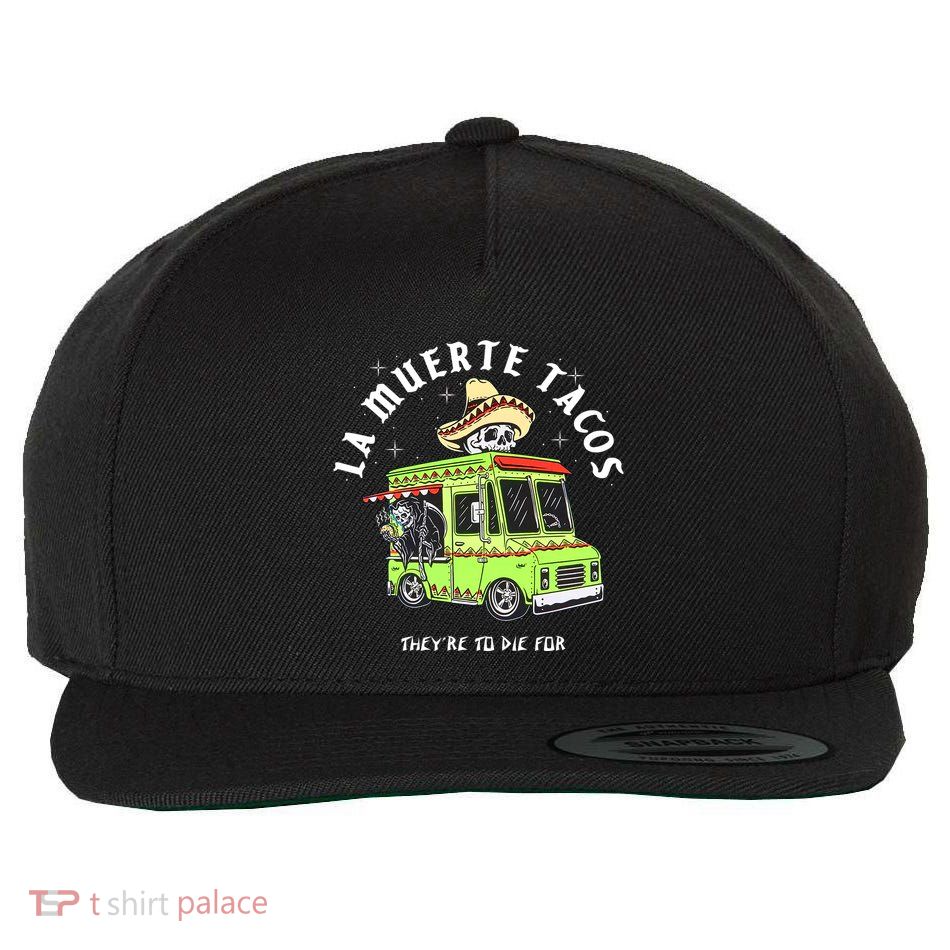 Funny Food Taco Mexican Gifts La Muerte Tacos They Are To Die For Wool Snapback Cap