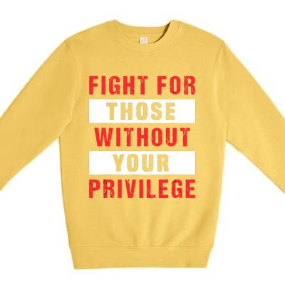 Fight For Those Without Your Privilege Civil Rights Support Premium Crewneck Sweatshirt