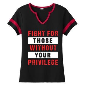 Fight For Those Without Your Privilege Civil Rights Support Ladies Halftime Notch Neck Tee