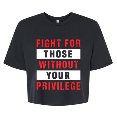 Fight For Those Without Your Privilege Civil Rights Support Bella+Canvas Jersey Crop Tee