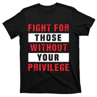 Fight For Those Without Your Privilege Civil Rights Support T-Shirt