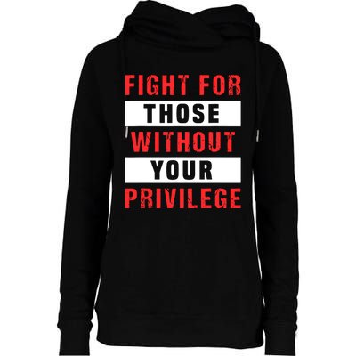 Fight For Those Without Your Privilege Civil Rights Support Womens Funnel Neck Pullover Hood