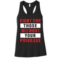 Fight For Those Without Your Privilege Civil Rights Support Women's Racerback Tank