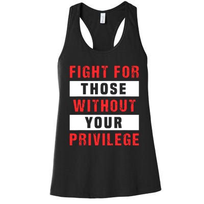 Fight For Those Without Your Privilege Civil Rights Support Women's Racerback Tank