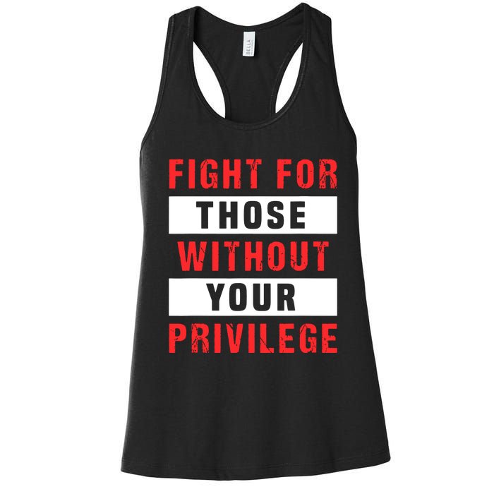 Fight For Those Without Your Privilege Civil Rights Support Women's Racerback Tank