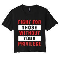 Fight For Those Without Your Privilege Civil Rights Support Women's Crop Top Tee