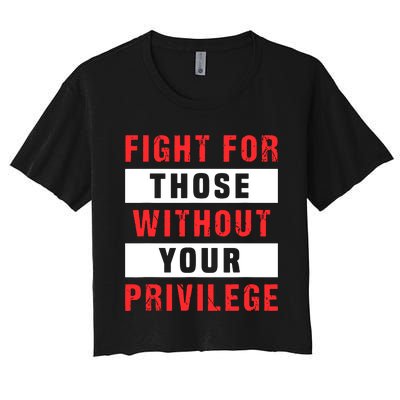 Fight For Those Without Your Privilege Civil Rights Support Women's Crop Top Tee