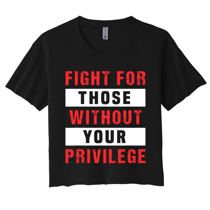 Fight For Those Without Your Privilege Civil Rights Support Women's Crop Top Tee