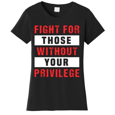 Fight For Those Without Your Privilege Civil Rights Support Women's T-Shirt