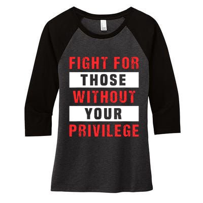 Fight For Those Without Your Privilege Civil Rights Support Women's Tri-Blend 3/4-Sleeve Raglan Shirt