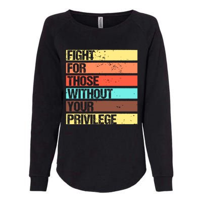 Fight For Those Without Your Privilege Civil Rights Womens California Wash Sweatshirt