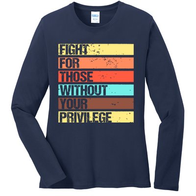 Fight For Those Without Your Privilege Civil Rights Ladies Long Sleeve Shirt