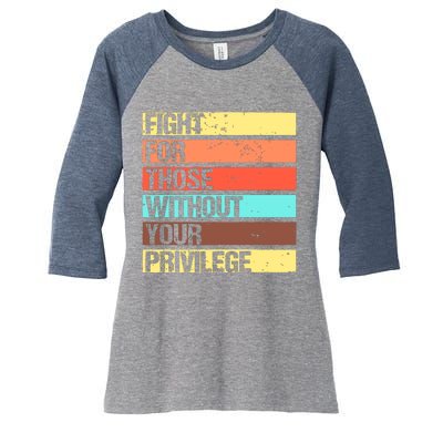 Fight For Those Without Your Privilege Civil Rights Women's Tri-Blend 3/4-Sleeve Raglan Shirt