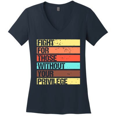 Fight For Those Without Your Privilege Civil Rights Women's V-Neck T-Shirt