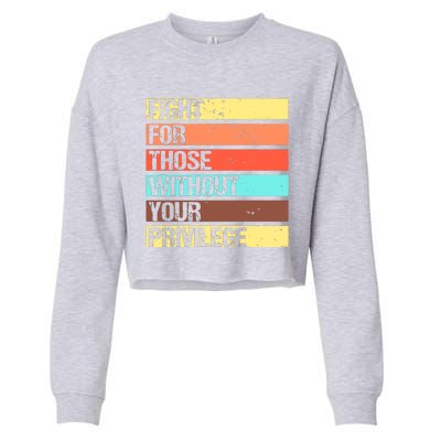 Fight For Those Without Your Privilege Civil Rights Cropped Pullover Crew