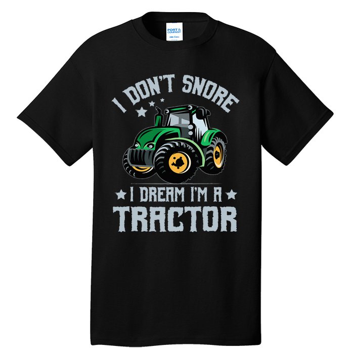 Farming Farmer Tee I Don't Snore I Dream I'm A Tractor Tall T-Shirt