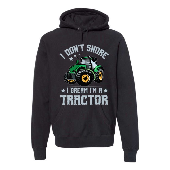 Farming Farmer Tee I Don't Snore I Dream I'm A Tractor Premium Hoodie