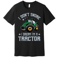 Farming Farmer Tee I Don't Snore I Dream I'm A Tractor Premium T-Shirt