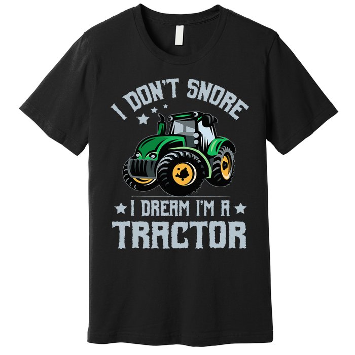 Farming Farmer Tee I Don't Snore I Dream I'm A Tractor Premium T-Shirt