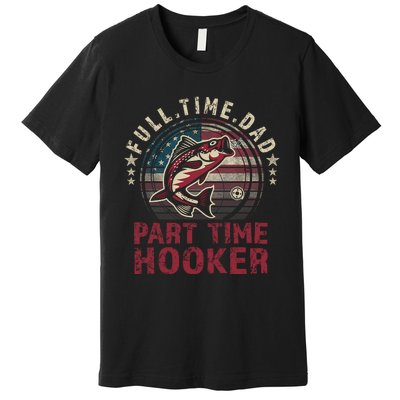 Fishing-Shirt Full Time Dad Part Time Hooker Funny Bass Dad Premium T-Shirt