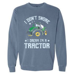 Farming Farmer Tee I Dont Snore I Dream Im A Tractor Garment-Dyed Sweatshirt