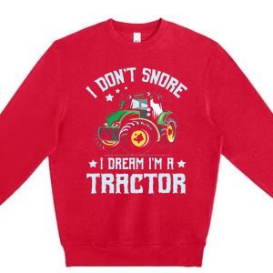 Farming Farmer Tee I Dont Snore I Dream Im A Tractor Premium Crewneck Sweatshirt