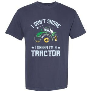 Farming Farmer Tee I Dont Snore I Dream Im A Tractor Garment-Dyed Heavyweight T-Shirt