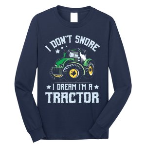 Farming Farmer Tee I Dont Snore I Dream Im A Tractor Long Sleeve Shirt