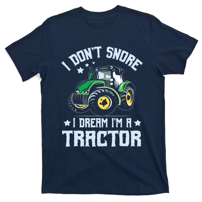 Farming Farmer Tee I Dont Snore I Dream Im A Tractor T-Shirt