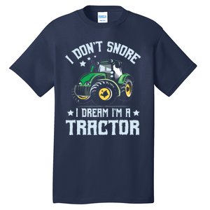 Farming Farmer Tee I Dont Snore I Dream Im A Tractor Tall T-Shirt