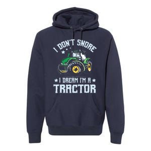 Farming Farmer Tee I Dont Snore I Dream Im A Tractor Premium Hoodie