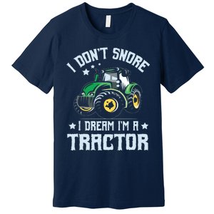 Farming Farmer Tee I Dont Snore I Dream Im A Tractor Premium T-Shirt