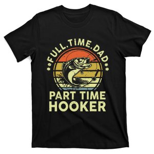 Fishing Full Time Dad Part Time Hooker Funny Bass Dad T-Shirt