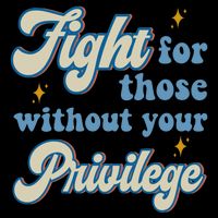 Fight For Those Without Your Privilege Antiracism Toddler T-Shirt