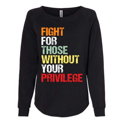 Fight For Those Without Your Privilege Civil Rights Womens California Wash Sweatshirt