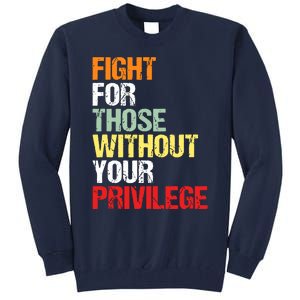 Fight For Those Without Your Privilege Civil Rights Tall Sweatshirt