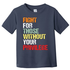 Fight For Those Without Your Privilege Civil Rights Toddler T-Shirt