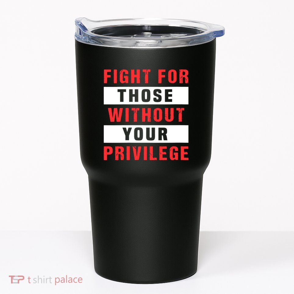 Fight For Those Without Your Privilege Civil Rights Support Tumbler