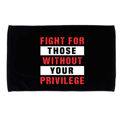 Fight For Those Without Your Privilege Civil Rights Support Microfiber Hand Towel