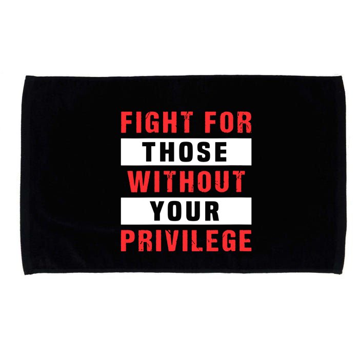 Fight For Those Without Your Privilege Civil Rights Support Microfiber Hand Towel