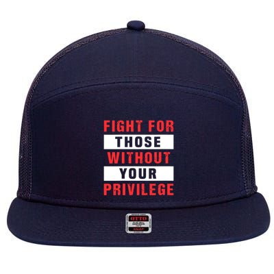 Fight For Those Without Your Privilege Civil Rights Support 7 Panel Mesh Trucker Snapback Hat